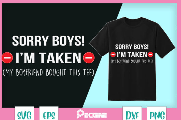 Evaluating “Sorry Boys I’m Taken” Graphics for T-Shirt Designs